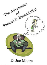 Title: Adventures of Samuel P. Bumminfird I, Author: D. Joe Moore