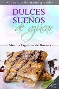 Title: Dulces suenos de azucar, Author: Martha Figueroa De Duenas