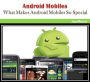 Android Mobiles: What Makes Android Mobiles So Special