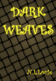 Title: Dark Weaves, Author: N.L. Louie