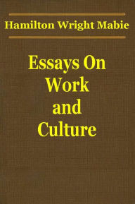 Title: Essays On Work And Culture, Author: Hamilton Wright Mabie