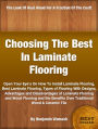 Choosing The Best In Laminate Flooring: Open Your Eye's On How To Install Laminate Flooring, Best Laminate Flooring, Types of Flooring With Designs, Advantages and Disadvantages of Laminate Flooring and Wood Flooring and the Benefits Over Traditional