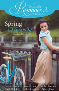 Title: A Timeless Romance Anthology: Spring Vacation Collection, Author: Josi S. Kilpack