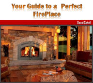 Title: Your Guide to a Perfect FirePlace, Author: David Schell