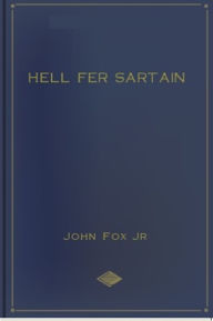 Title: Hell Fer Sartain & Other Stories, Author: John Fox Jr