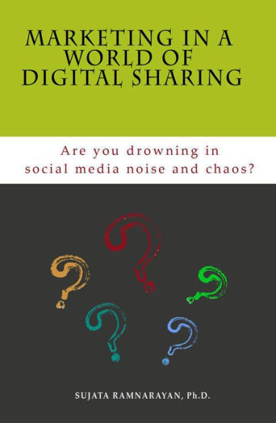 Marketing in a World of Digital Sharing: Are you drowning in social media noise and chaos?