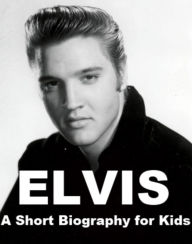 Title: Elvis - A Short Biography for Kids, Author: Josephine Madden