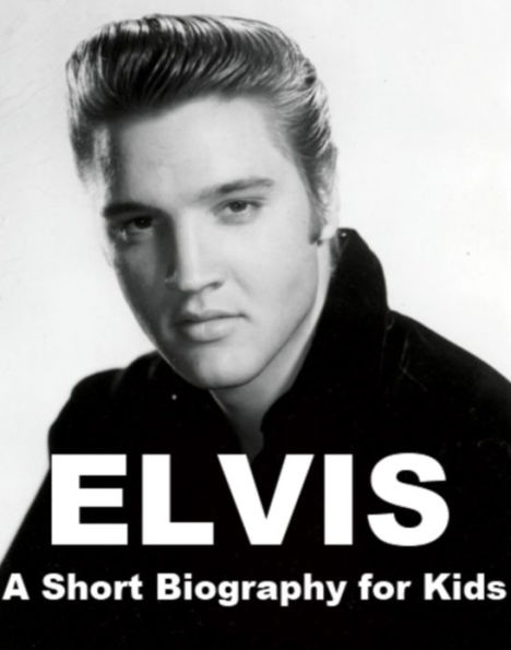Elvis - A Short Biography for Kids