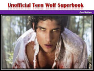 Title: Unofficial Teen Wolf Superbook, Author: John Mathew