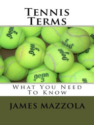 Title: Tennis Terms: What You Need To Know, Author: James Mazzola