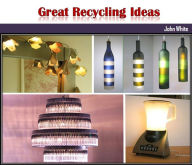 Title: Great Recycling Ideas, Author: John White