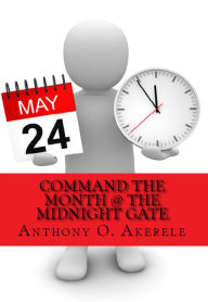 Title: Command the Month @ the Midnight Gate, Author: Anthony Akerele