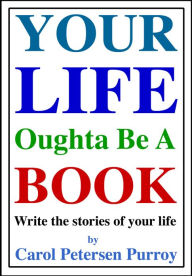 Title: Your Life Oughta Be A Book, Author: Carol Petersen Purroy