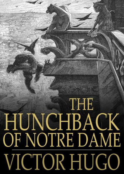 The Hunchback of Notre Dame: A Harvard Classics, Fiction and Literature, Romance Classic By Victor Hugo! AAA+++