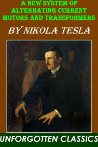 Title: A NEW SYSTEM OF ALTERNATING CURRENT MOTORS AND TRANSFORMERS, Author: Nikola Tesla