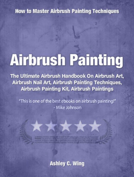 Airbrush Painting: The Ultimate Airbrush Handbook On Airbrush Art, Airbrush Nail Art, Airbrush Painting Techniques, Airbrush Painting Kit, Airbrush Paintings