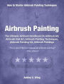 Airbrush Painting: The Ultimate Airbrush Handbook On Airbrush Art, Airbrush Nail Art, Airbrush Painting Techniques, Airbrush Painting Kit, Airbrush Paintings