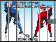 Title: Stupid Lockout: Surviving the Latest Sports Drought, Author: Jimmy Murray