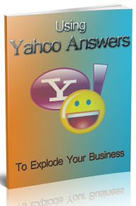 Title: Using Yahoo Answers To Build Your Business, Author: Mike Morley