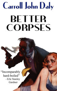 Title: Better Corpses, Author: Carroll John Daly