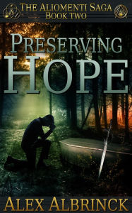 Title: Preserving Hope (The Aliomenti Saga - Book 2), Author: Alex Albrinck