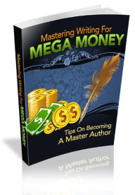 Title: Mastering Writing For Mega Money, Author: Alan Smith