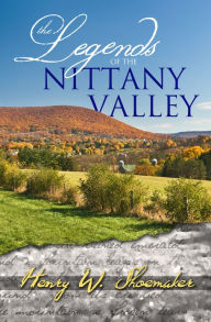 Title: The Legends of the Nittany Valley, Author: Henry W. Shoemaker