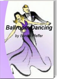 Title: Ballroom Dancing: America's #1 Survival Guide to Ballroom Dancing, Ballroom Dance Lessons, Ballroom Dance Costumes, Ballroom Dancing Shoes, Ballroom Dance Studio and Ballroom Dancing for Kids, Author: Bonita Pfeffer