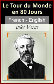 Title: Le Tour du Monde en 80 Jours - Vol 2 (of 2) [French English Bilingual Edition] - Paragraph by Paragraph Tranlation, Author: Jules Verne