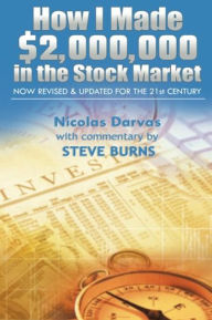 Title: How I Made $2,000,000 in the Stock Market: Now Revised & Updated for the 21st Century, Author: Nicolas Darvas