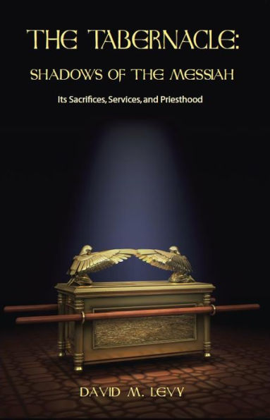 The Tabernacle: Shadows of the Messiah