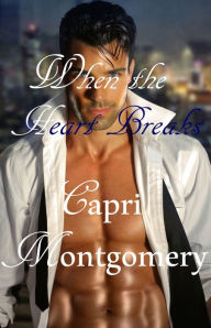 Title: When the Heart Breaks, Author: Capri Montgomery