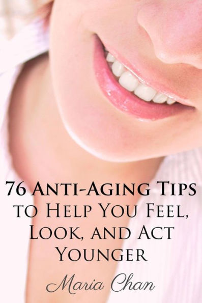 76 Anti-Aging Tips To Help You Feel, Look, and Act Younger