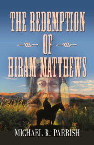 Title: The Redemption of Hiram Matthews, Author: Michael Parrish