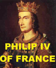 Title: Philip IV of France, Author: Georges Goyau