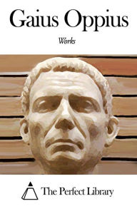 Title: Works of Gaius Oppius, Author: Gaius Oppius