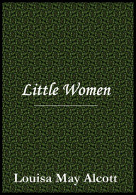 Title: Little Women by Louisa May Alcott, Author: Louisa May Alcott