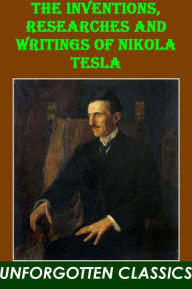 Title: The Inventions, Researches and Writings of Nikola Tesla, Author: Nikola Tesla