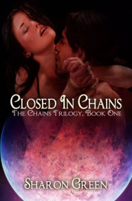 Title: Closed in Chains: Chains Trilogy Book One, Author: Sharon Green