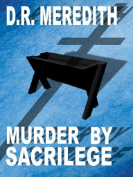 Title: Murder by Sacrilege, Author: D.R. Meredith