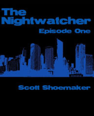 Title: The Nightwatcher: Episode One, Author: Scott Shoemaker