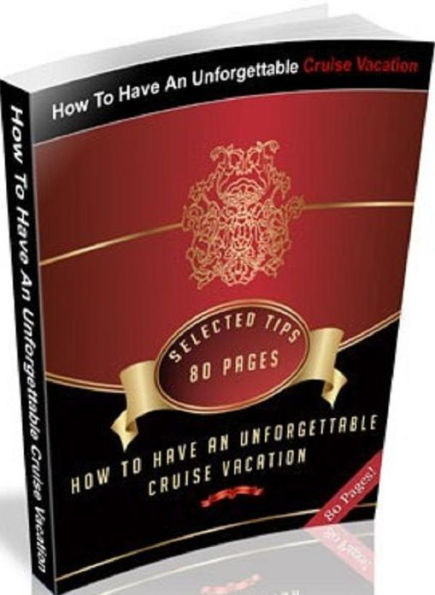 Consumer Guides eBook - How To Have An Unforgettable Cruise Vacation - Learn How To Have A Blast On Your Next Cruise!