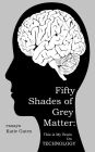 Fifty Shades of Grey Matter: This is My Brain on Technology