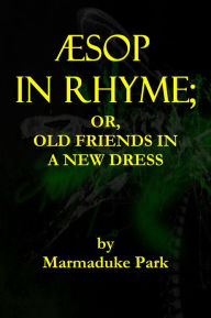 Title: AESOP IN RHYME; OR, OLD FRIENDS IN A NEW DRESS., Author: Marmaduke Park