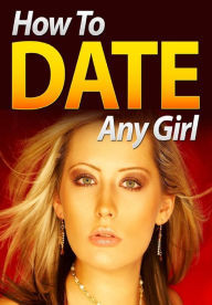 Title: How To Date Any Girl, Author: Alan Smith