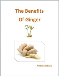 Title: Benefits of Ginger, Author: Amanda Wilson