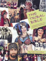 Title: The Tribal Bible, Exploring The Phenomenon That Is American Tribal Style Bellydance, Author: Kajira Djoumahna