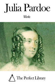 Title: Works of Julia Pardoe, Author: Julia Pardoe