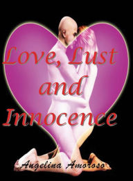 Title: Love, Lust and Innocence, Author: Angelina Amoroso