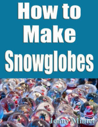 Title: How to Make Snowglobes, Author: Jenny Minter